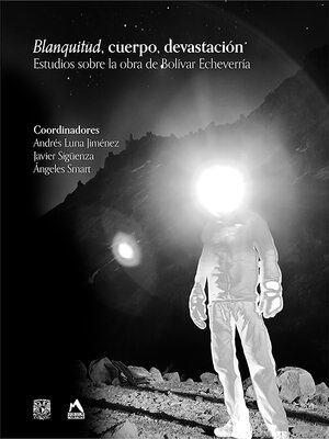 cover image of Blanquitud, cuerpo, devastación. Estudios sobre la obra de Bolívar Echeverría
